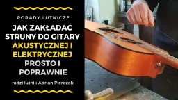 Jak założyć struny do gitary akustycznej - uniknij najczęstszych błędów