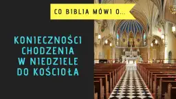Czy trzeba chodzić do kościoła? Odkryj obowiązki katolików