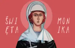 Święta Monika czego jest patronką - poznaj wszystkie grupy orędownictwa