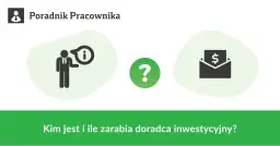 Ile zarabia doradca inwestycyjny? Sprawdź, czy warto w tę karierę!