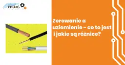 Czym różni się uziemienie od zerowania? Kluczowe różnice dla bezpieczeństwa