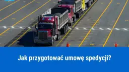 Umowa spedycji co zawiera? Kluczowe elementy, które musisz znać