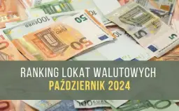 Najlepsze lokaty walutowe: ranking, porównanie i oprocentowanie