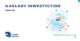 Nakłady inwestycyjne co to? Klucz do wzrostu wartości firmy