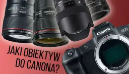 Jaki obiektyw Canon na początek? Oto najlepsze wybory dla początkujących
