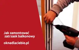 Jak zamontować zatrzask do drzwi balkonowych z ruchomym słupkiem bez błędów