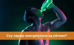 Napoje energetyczne - czy są zdrowe? Poznaj prawdę i skutki uboczne