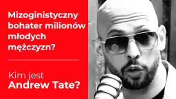 Kim jest Andrew Tate? Kontrowersyjny milioner i influencer