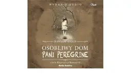 Osobliwy dom pani Peregrine: fascynująca powieść fantasy Riggsa