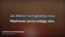Tekst piosenki jak dobrze nam zdobywać góry - odkryj emocje i przygody