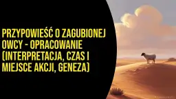 Przypowieść o zagubionej owcy streszczenie – odkryj jej głębokie znaczenie
