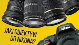 Najlepsze obiektywy do nikona d3200, które poprawią Twoje zdjęcia