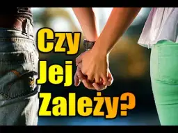 Jak sprawdzić czy dziewczynie zależy: 7 kluczowych sygnałów