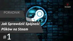 Jak sprawdzić spójność plików Steam i uniknąć problemów z grami