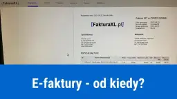 Obowiązek e-faktur od kiedy? Kto musi wystawiać i jakie są konsekwencje?
