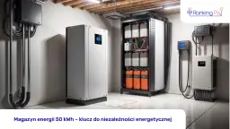 Magazyn energii 50 kWh: Inwestycja, która obniży Twoje rachunki
