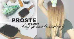 Proste włosy bez prostownicy: 7 bezpiecznych metod na gładkie pasma