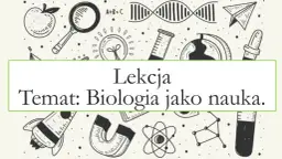 Czy biologia to nauka ścisła? Wyjaśniamy, dlaczego to ważne pytanie
