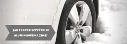 Jak zabezpieczyć felgi aluminiowe na zimę, aby uniknąć korozji?