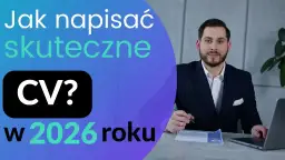 Jak napisać CV do pracy? Poradnik krok po kroku na 2026