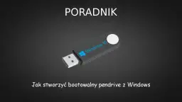Jak zbootować pendrive i uniknąć problemów z rozruchem komputera
