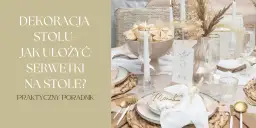 Jak złożyć serwetki papierowe na stole – proste pomysły na piękną dekorację