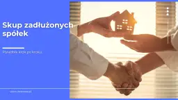 Skup zadłużonych spółek: Pułapki, korzyści i Twoja odpowiedzialność