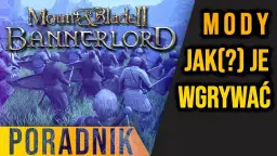 Jak zainstalować mody do Mount and Blade Bannerlord bez problemów