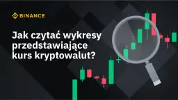 Jak nie stracić pieniędzy? Mistrzowskie czytanie wykresów Binance krok po kroku