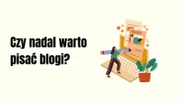 Ilustracja przedstawia kobietę piszącą na laptopie, symbolizującą prowadzenie bloga. Obok tekst: "Czy nadal warto pisać blogi?".