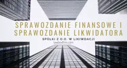 Likwidacja spółki: kluczowe informacje o sprawozdaniu finansowym