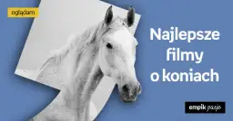 Najlepsze filmy o koniach na Netflix, które musisz zobaczyć