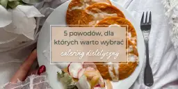 Jak działa catering dietetyczny i dlaczego warto go wybrać?