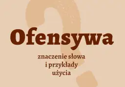 Ofensywny - znaczenie i konteksty użycia tego terminu