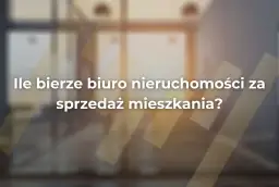 Ile bierze biuro nieruchomości za sprzedaż mieszkania? Sprawdź stawki i ukryte koszty
