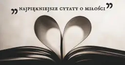  Najpiękniejsze cytaty o miłości szczęśliwej z ulubionych książek