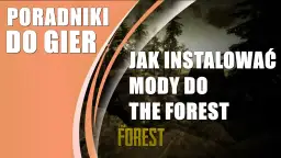 Jak łatwo zainstalować mody do The Forest bez błędów i problemów
