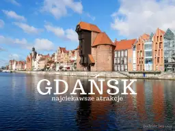 Gdańsk: Przewodnik po atrakcjach, które musisz zobaczyć!