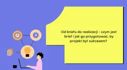 Grafika przedstawia schemat procesu tworzenia projektu, od briefu do realizacji. Ikony symbolizują czas, pomysł i zadania.