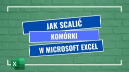 Jak scalić komórki w Excelu bez utraty danych - proste kroki