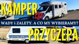 Kamper czy przyczepa? Twój styl podróży zdecyduje!