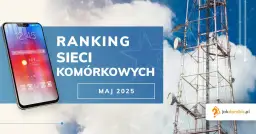 Jaką sieć wybrać - porównanie najlepszych operatorów w Polsce