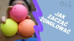 Jak żonglować 3 piłkami - proste kroki, by uniknąć frustracji