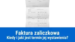 Jak rozliczyć fakturę zaliczkową i uniknąć kosztownych błędów