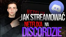 Jak oglądać Netflix na Discord - proste sposoby i najczęstsze problemy