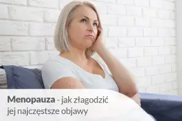 Menopauza po pięćdziesiątce: Zrozum objawy i odzyskaj komfort