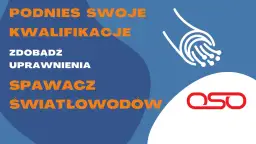 Grafika z tekstem "Podnieś swoje kwalifikacje", "Zdobądź uprawnienia spawacz światłowodów" i logo OSO.
