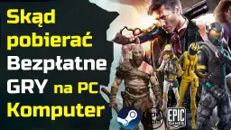 Gdzie pobierać gry na PC? Bezpiecznie, legalnie, za darmo!