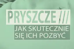 Co na pryszcza? Szybkie i skuteczne sposoby z apteki i domu.