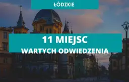 Najciekawsze miejsca do zwiedzenia w łódzkim, które musisz poznać